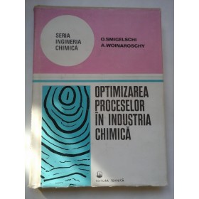 OPTIMIZAREA  PROCESELOR  IN  INDUSTRIA  CHIMICA  -  O. SMIGELSCHI   A. WOINAROSCHY